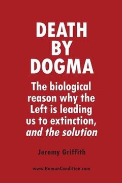 portada Death by Dogma: The Biological Reason why the Left is Leading us to Extinction, and the Solution (in English)