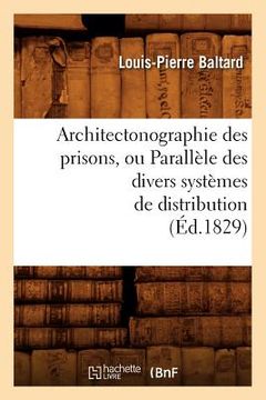 portada Architectonographie Des Prisons, Ou Parallèle Des Divers Systèmes de Distribution (Éd.1829) (en Francés)