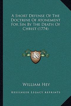 portada a short defense of the doctrine of atonement for sin by the death of christ (1774) (en Inglés)