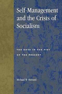 portada self-management and the crisis of socialism: the rose in the fist of the present (en Inglés)