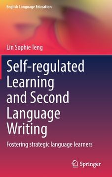 portada Self-Regulated Learning and Second Language Writing: Fostering Strategic Language Learners (en Inglés)