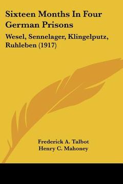 portada sixteen months in four german prisons: wesel, sennelager, klingelputz, ruhleben (1917) (in English)