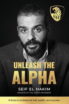 portada Unleash the Alpha: 8 Rules to bulletproof self, wealth and success (en Inglés)