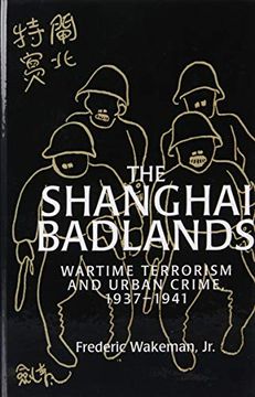 portada The Shanghai Badlands: Wartime Terrorism and Urban Crime, 1937 1941 (Cambridge Studies in Chinese History, Literature and Institutions) 