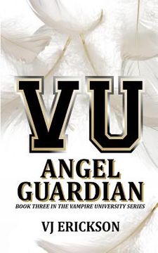 portada Angel Guardian: Book Three in the Vampire University Series