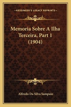 portada Memoria Sobre A Ilha Terceira, Part 1 (1904) (in Portuguese)
