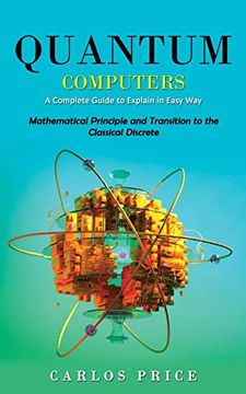 portada Quantum Computers: A Complete Guide to Explain in Easy Way(Mathematical Principle and Transition to the Classical Discrete) (in English)