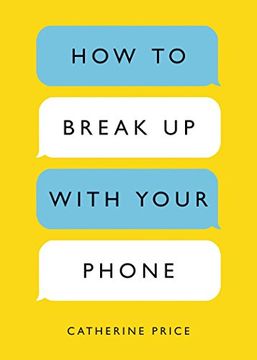 portada How to Break up With Your Phone: The 30-Day Plan to Take Back Your Life (in English)