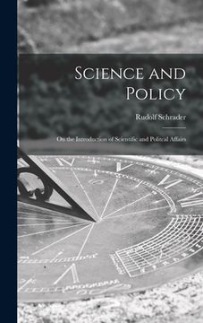 portada Science and Policy; on the Introduction of Scientific and Politcal Affairs (en Inglés)