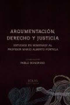 portada ARGUMENTACIÓN, DERECHO Y JUSTICIA: ESTUDIOS EN HOMENAJE AL PROFESOR MARIO ALBERTO PORTELA (EOLAS TÉCNICO)