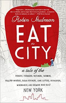 portada Eat the City: A Tale of the Fishers, Trappers, Hunters, Foragers, Slaughterers, Butchers, Poultry Minders, Sugar Refiners, Cane Cutt (en Inglés)