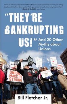 portada "They're Bankrupting Us! "T And 20 Other Myths About Unions 