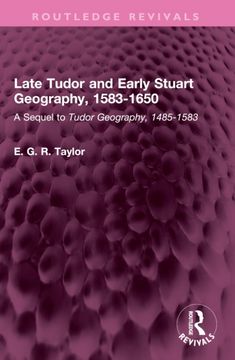 Late Tudor and Early Stuart Geography, 1583-1650. A Sequel to Tudor Geography, 1485-1583