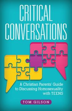 portada Critical Conversations: A Christian Parents' Guide to Discussing Homosexuality with Teens (en Inglés)