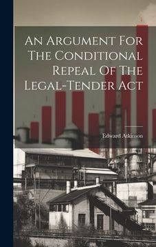 portada An Argument for the Conditional Repeal of the Legal-Tender act (en Inglés)