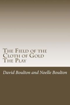 portada The Field of the Cloth of Gold: The Play (en Inglés)