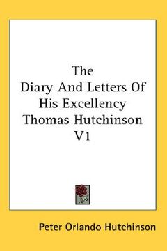 portada the diary and letters of his excellency thomas hutchinson v1 (en Inglés)