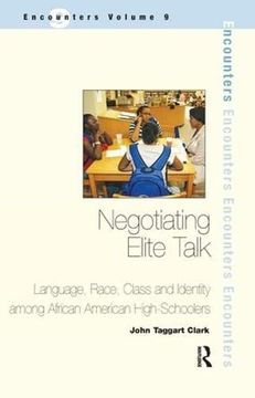 portada Negotiating Elite Talk: Language, Race, Class and Identity Among African American High Schoolers (en Inglés)