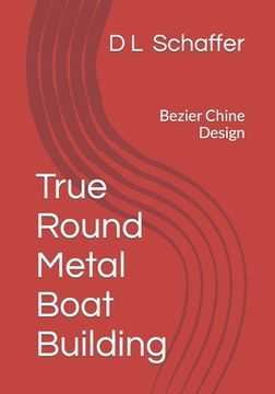 portada True Round Metal Boat Building: Bezier Chine Design (in English)