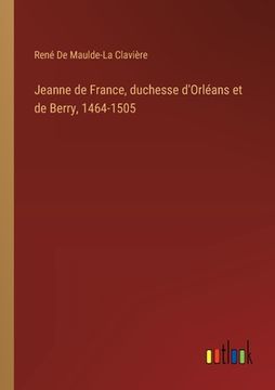 portada Jeanne de France, duchesse d'Orléans et de Berry, 1464-1505 (en Francés)