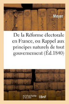 portada de La Reforme Electorale En France, Ou Rappel Aux Principes Naturels de Tout Gouvernement (Sciences Sociales) (French Edition)