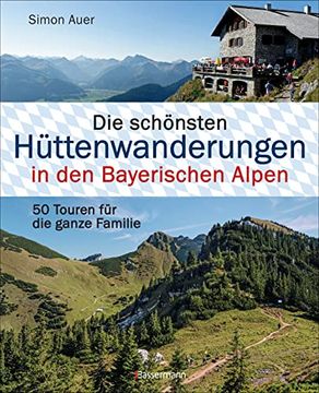 portada Die Schönsten Hüttenwanderungen in den Bayerischen Alpen: 50 Touren für die Ganze Familie (en Alemán)