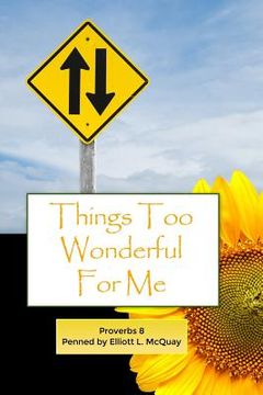 portada Things Too Wonderful for Me: Proverbs 8 (en Inglés)