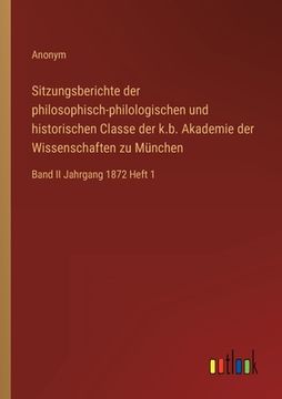 portada Sitzungsberichte der philosophisch-philologischen und historischen Classe der k.b. Akademie der Wissenschaften zu München: Band II Jahrgang 1872 Heft (in German)