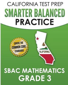 portada CALIFORNIA TEST PREP Smarter Balanced Practice SBAC Mathematics Grade 3: Covers the Common Core State Standards (en Inglés)