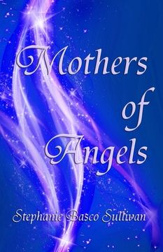 portada Mothers of Angels: Inspirational Thoughts for Parents Dealing with Child Loss, Volume One (en Inglés)