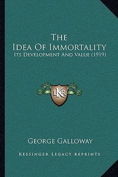 portada the idea of immortality: its development and value (1919) (en Inglés)