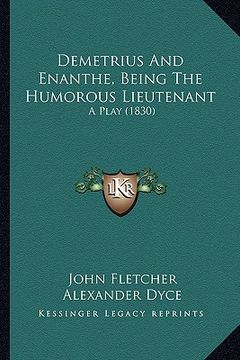 portada demetrius and enanthe, being the humorous lieutenant: a play (1830) (en Inglés)