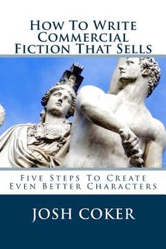 portada How To Write Commercial Fiction That Sells: Five Steps To Create Even Better Characters (en Inglés)