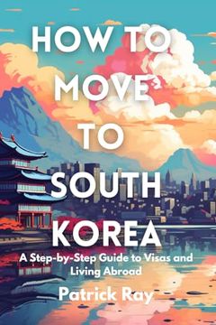 portada How to Move to South Korea: A Step-by-Step Guide to Visas and Living Abroad (en Inglés)