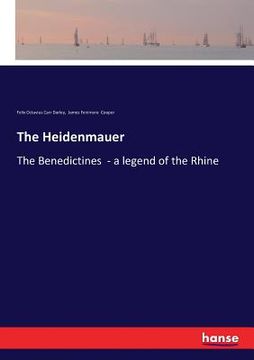 portada The Heidenmauer: The Benedictines - a legend of the Rhine (en Inglés)
