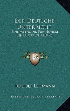 portada Der Deutsche Unterricht: Eine Methodik Fur Hohere Lehranstalten (1890) (in German)
