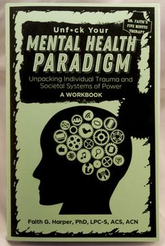 portada Unfuck Your Mental Health Paradigm: Unpacking Individual Trauma and Societal Systems of Power a Workbook (in English)