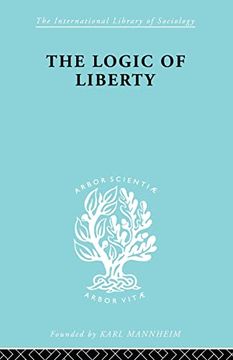 portada The Logic of Liberty: Reflections and Rejoinders (en Inglés)