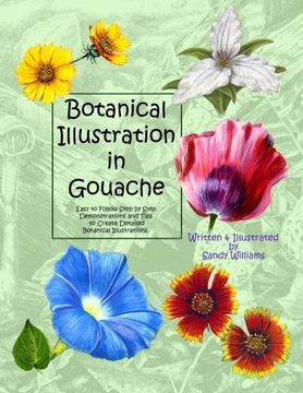 portada Botanical Illustration in Gouache: Easy to Follow Step by Step Demonstrations to Create Detailed Botanical Illustrations: Volume 1 (Natural Science Illustration in Gouache) (in English)