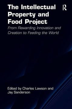 portada The Intellectual Property and Food Project: From Rewarding Innovation and Creation to Feeding the World. Charles Lawson and Jay Sanderson (en Inglés)