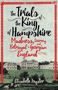 portada The Trials of the King of Hampshire: Madness, Secrecy and Betrayal in Georgian England (in English)
