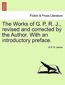 portada the works of g. p. r. j., revised and corrected by the author. with an introductory preface.