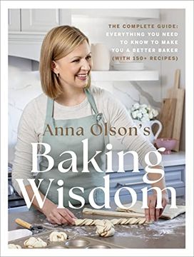 portada Anna Olson'S Baking Wisdom: The Complete Guide: Everything you Need to Know to Make you a Better Baker (With 150+ Recipes) (in English)