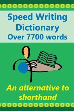 portada Speed Writing Dictionary Over 5800 Words an alternative to shorthand: Speedwriting dictionary from the Bakerwrite system, a modern alternative to shor (in English)