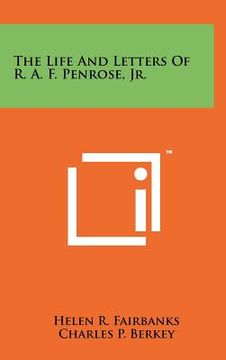 portada the life and letters of r. a. f. penrose, jr. (en Inglés)