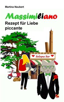 portada Massimiliano Rezept für Liebe piccante: Humorvolle deutsch-italienische Liebeskomödie in Italien mit Witz, Amore und Lebensfreude (en Alemán)