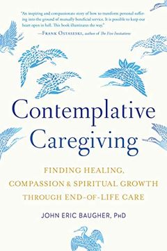 portada Contemplative Caregiving: Finding Healing, Compassion, and Spiritual Growth Through End-Of-Life Care (en Inglés)