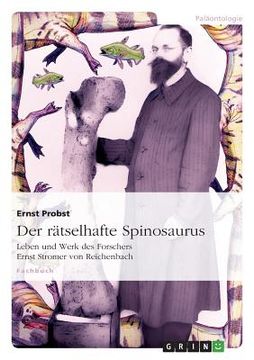 portada Der rätselhafte Spinosaurus: Leben und Werk des Forschers Ernst Stromer von Reichenbach 