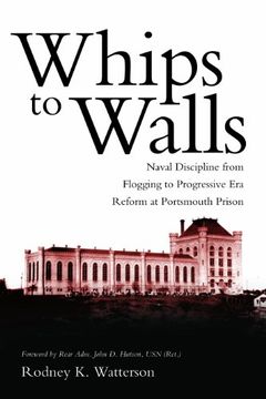 portada Whips to Walls: Naval Discipline from Flogging to Progressive-Era Reform at Portsmouth Prison (en Inglés)