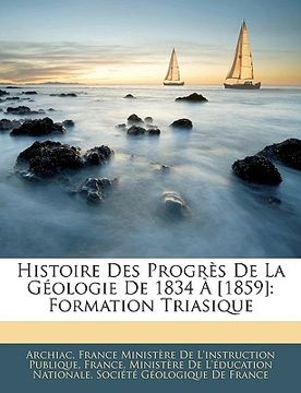 portada Histoire Des Progrès De La Géologie De 1834 À [1859]: Formation Triasique (en Francés)